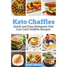 Keto Chaffles: Quick and Easy Ketogenic Diet Low Carb Waffles Recipes