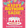 Happy Birthday Sadie - The Big Birthday Activity Book: (Personalized Children's Activity Book)