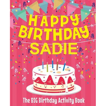 Happy Birthday Sadie - The Big Birthday Activity Book: (Personalized Children's Activity Book)
