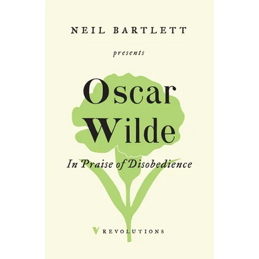 In Praise of Disobedience: The Soul of Man Under Socialism and Other Writings