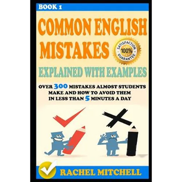 Common English Mistakes Explained with Examples: Over 300 Mistakes Almost Students Make and How to Avoid Them in Less Than 5 Minutes a Day (Book 1)