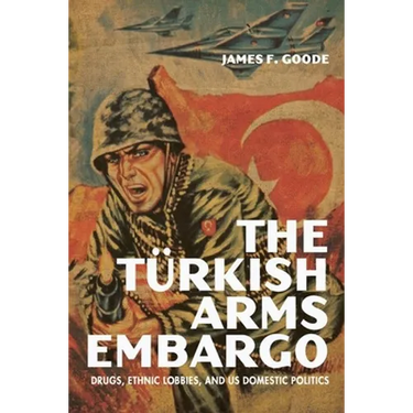 The Turkish Arms Embargo: Drugs, Ethnic Lobbies, and Us Domestic Politics