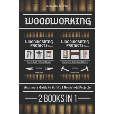Woodworking: Beginners guide to Build 18 Small Projects 2 Books in 1