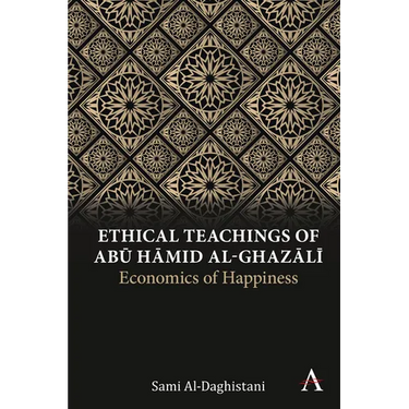 Ethical Teachings of Abū Ḥāmid Al-Ghazālī: Economics of Happiness