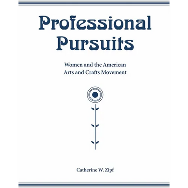 Professional Pursuits: Women and the American Arts and Crafts Movement