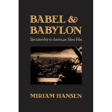 Babel and Babylon: Spectatorship in American Silent Film