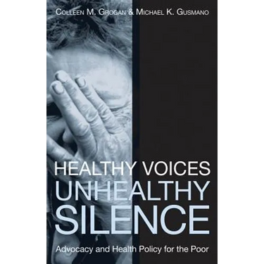 Healthy Voices, Unhealthy Silence: Advocacy and Health Policy for the Poor