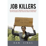 Job Killers: How Governments' Increasing Role in the Workplace Reduces Profits and Increases Unemployment.... and the Solution That