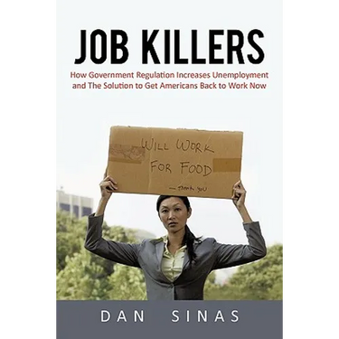 Job Killers: How Governments' Increasing Role in the Workplace Reduces Profits and Increases Unemployment.... and the Solution That