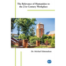 The Relevance of Humanities to the 21st Century Workplace