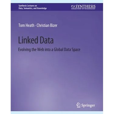 Linked Data: Evolving the Web Into a Global Data Space