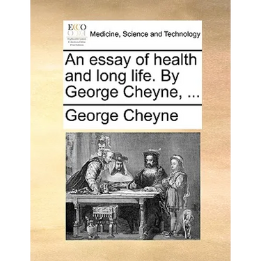 An essay of health and long life. By George Cheyne, ...