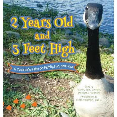 2 Years Old and 3 Feet High: A Toddler's Take on Family, Fun, and Fowl