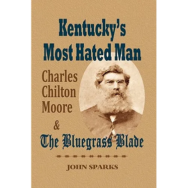 Kentucky's Most Hated Man: Charles Chilton Moore and the Bluegrass Blade