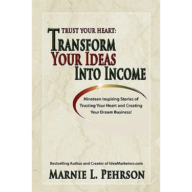 Trust Your Heart: Transform Your Ideas Into Income