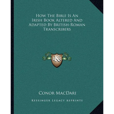 How The Bible Is An Irish Book Altered And Adapted By British-Roman Transcribers