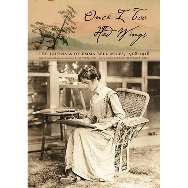 Once I Too Had Wings: The Journals of Emma Bell Miles, 1908-1918