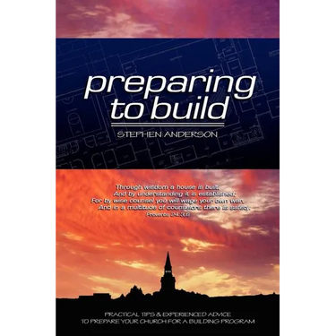 Preparing to Build: Practical Tips & Experienced Advice to Prepare Your Church for a Building Program