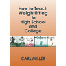 How to Teach Weightlifting in High School and College: A Manual