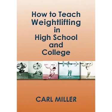 How to Teach Weightlifting in High School and College: A Manual