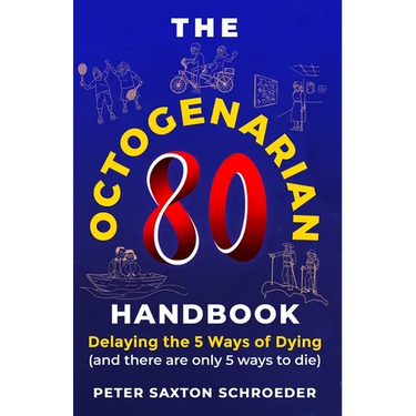 The Octogenarian Handbook: Delaying The 5 Ways of Dying