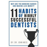 Why Are We Working Harder and Making Less Money?: 11 Habits of Highly Successful Dentists