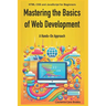 Mastering the Basics of Web Development: A Hands-On Approach: HTML CSS and JavaScript for Beginners