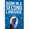 Born in a Second Language