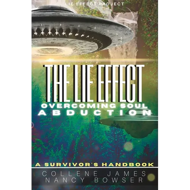 The Lie Effect: Overcoming Soul Abduction: A Survivor's Handbook
