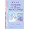 Catholic Spirituality, Its History and Challenge