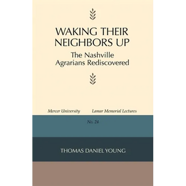 Waking Their Neighbors Up: The Nashville Agrarians Rediscovered