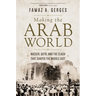 Making the Arab World: Nasser, Qutb, and the Clash That Shaped the Middle East