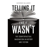 Telling It Like It Wasn't: The Counterfactual Imagination in History and Fiction