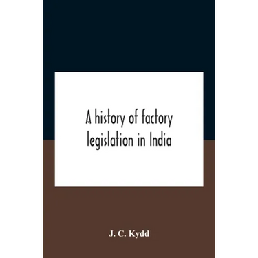 A History Of Factory Legislation In India