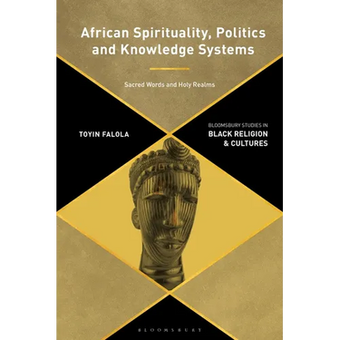 African Spirituality, Politics, and Knowledge Systems: Sacred Words and Holy Realms
