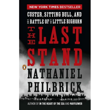 The Last Stand: Custer, Sitting Bull, and the Battle of the Little Bighorn