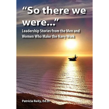 "So There We Were...": Leadership Stories from the Men and Women Who Make the Navy Work