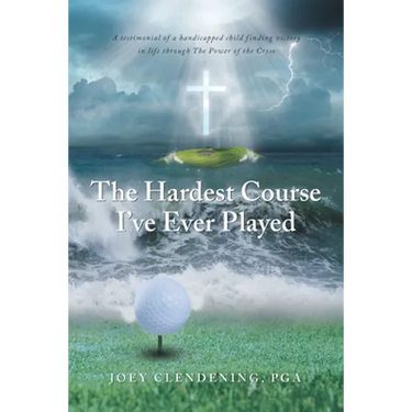 The Hardest Course I've Ever Played: A testimonial of a handicapped child finding victory in life through The Power of the Cross