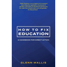 How to Fix Education: A Handbook for Direct Action