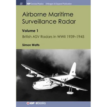Airborne Maritime Surveillance Radar: Volume 1, British ASV Radars in WWII 1939-1945