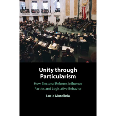 Unity Through Particularism: How Electoral Reforms Influence Parties and Legislative Behavior