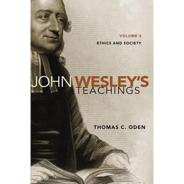 John Wesley's Teachings, Volume 4: Ethics and Society 4
