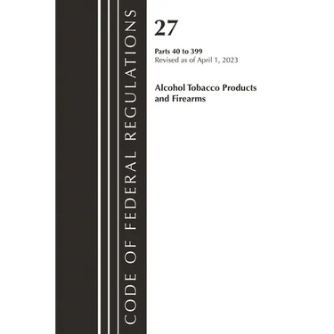 Code of Federal Regulations, Title 27 Alcohol Tobacco Products and Firearms 40-399, 2023