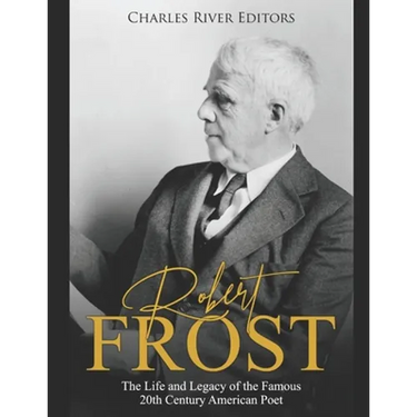 Robert Frost: The Life and Legacy of the Famous 20th Century American Poet