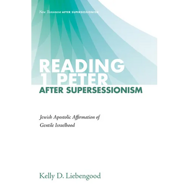 Reading 1 Peter After Supersessionism: Jewish Apostolic Affirmation of Gentile Israelhood