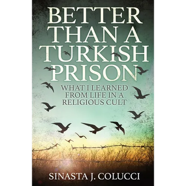 Better Than a Turkish Prison: What I Learned From Life in a Religious Cult