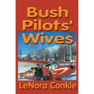 Bush Pilots' Wives: Dedicated to the bush pilots' wives