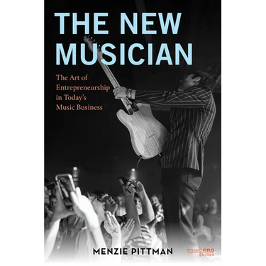 The New Musician: The Art of Entrepreneurship in Today's Music Business