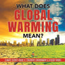 What Does Global Warming Mean? Climate Science Grade 4 Children's Environment & Ecology Books
