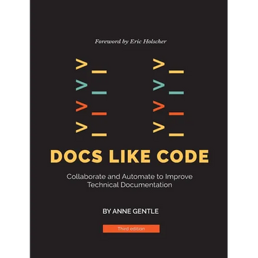 Docs Like Code: Collaborate and Automate to Improve Technical Documentation
